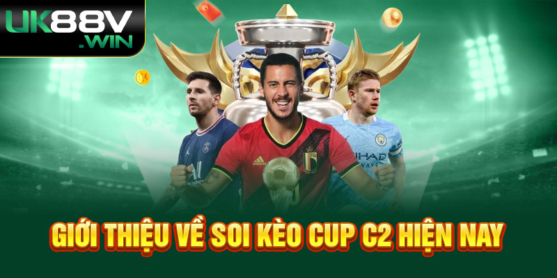 Giới thiệu về soi kèo Cup C2 hiện nay