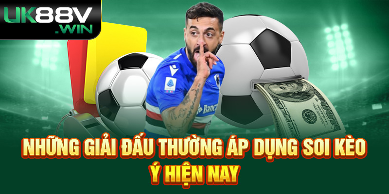 Những giải đấu thường áp dụng soi kèo ý hiện nay