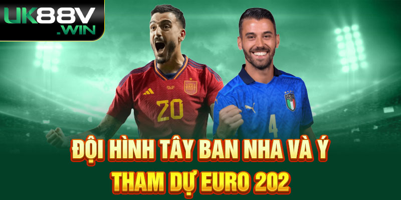 Đội hình Tây Ban Nha Và Ý tham dự Euro 2024 -