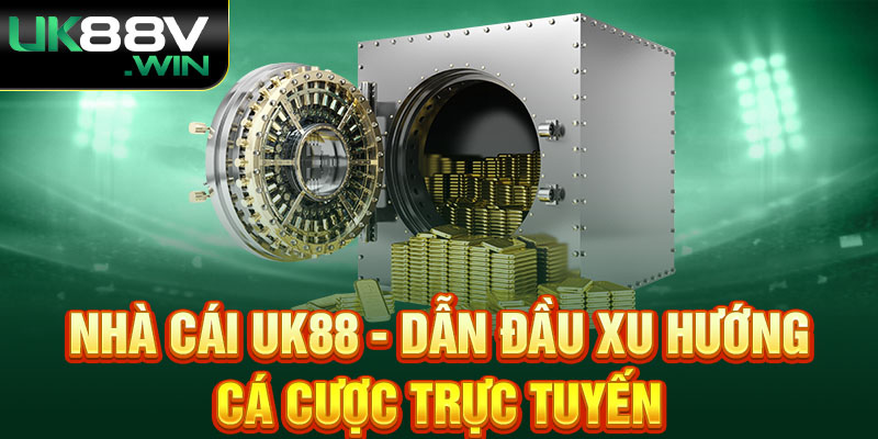 Nhà cái UK88 - dẫn đầu xu hướng cá cược trực tuyến