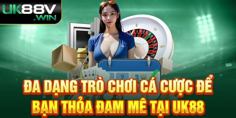 Đa dạng trò chơi cá cược để bạn thỏa đam mê tại UK88